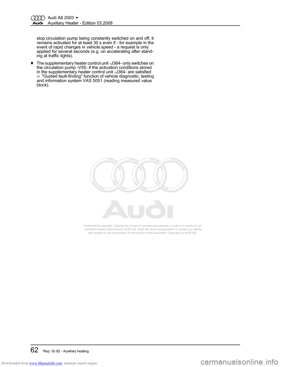 AUDI A8 2003 D3 / 2.G Auxiliary Heater Repair Manual Downloaded from www.Manualslib.com manuals search engine 
Protected by copyright. Copying for private or commercial purposes, in p\
art or in whole, is not 
 permitted unless authorised by AUDI AG. AU