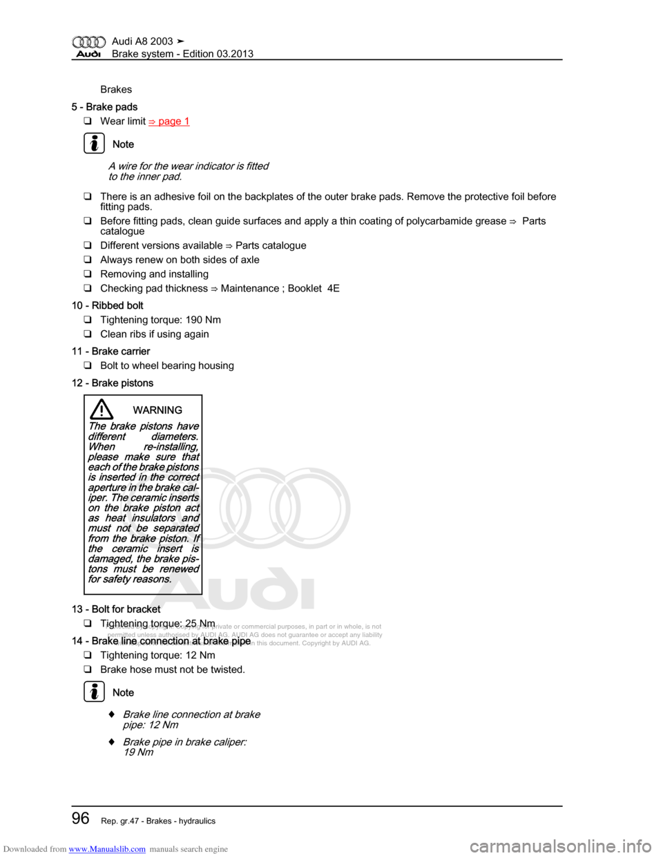 AUDI A8 2003 D3 / 2.G Brake System Workshop Manual Downloaded from www.Manualslib.com manuals search engine 
Protected by copyright. Copying for private or commercial purposes, in p\
art or in whole, is not 
 permitted unless authorised by AUDI AG. AU