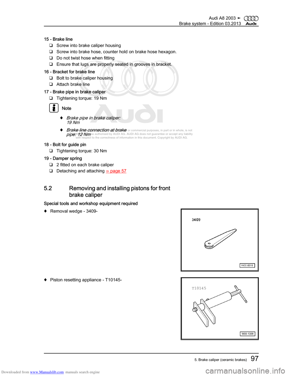 AUDI A8 2003 D3 / 2.G Brake System Workshop Manual Downloaded from www.Manualslib.com manuals search engine 
Protected by copyright. Copying for private or commercial purposes, in p\
art or in whole, is not 
 permitted unless authorised by AUDI AG. AU