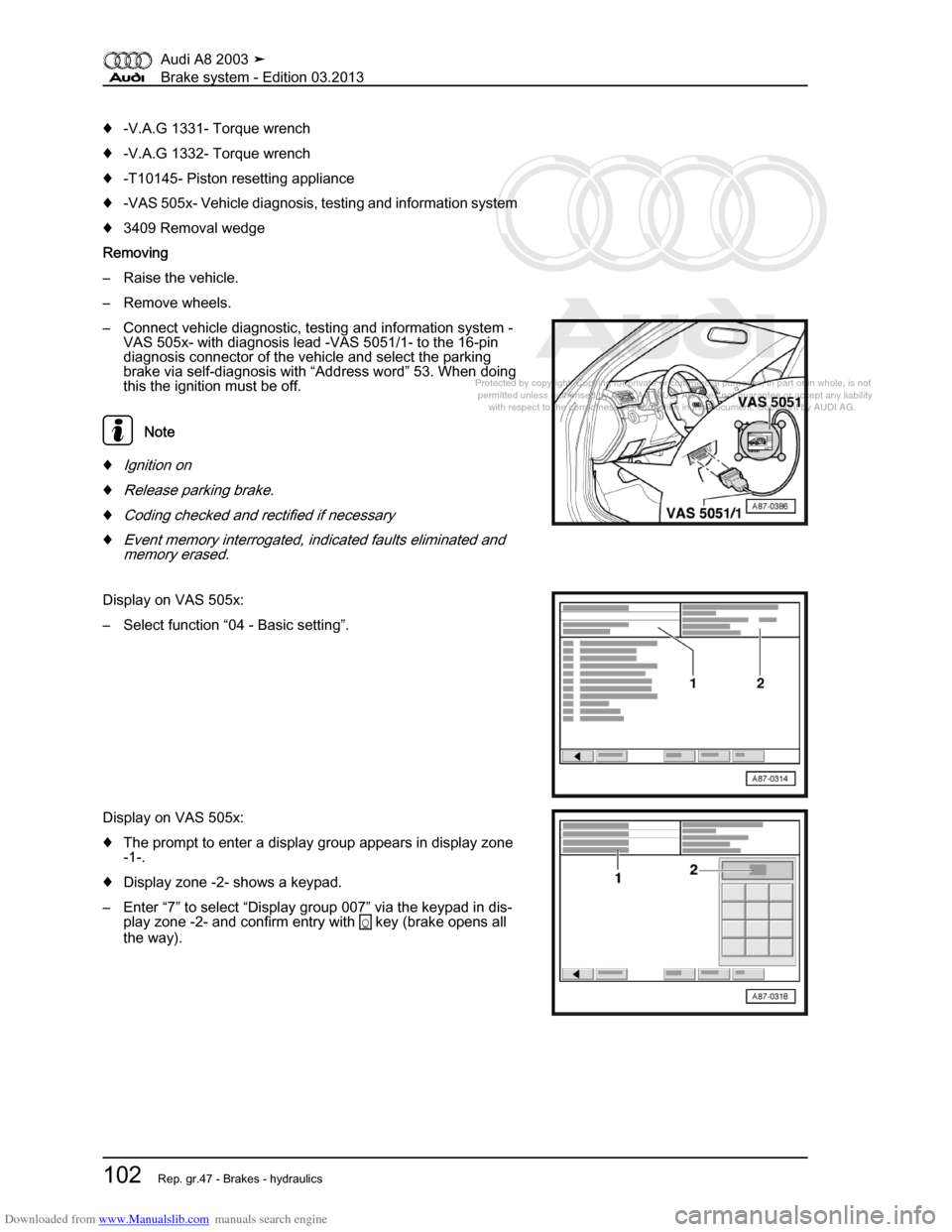 AUDI A8 2003 D3 / 2.G Brake System Workshop Manual Downloaded from www.Manualslib.com manuals search engine 
Protected by copyright. Copying for private or commercial purposes, in p\
art or in whole, is not 
 permitted unless authorised by AUDI AG. AU