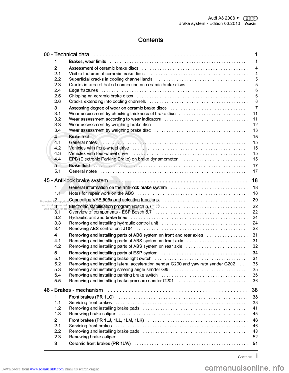 AUDI A8 2003 D3 / 2.G Brake System Workshop Manual Downloaded from www.Manualslib.com manuals search engine 
Protected by copyright. Copying for private or commercial purposes, in p\
art or in whole, is not 
 permitted unless authorised by AUDI AG. AU