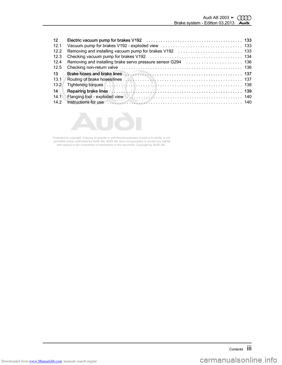 AUDI A8 2003 D3 / 2.G Brake System Workshop Manual Downloaded from www.Manualslib.com manuals search engine 
Protected by copyright. Copying for private or commercial purposes, in p\
art or in whole, is not 
 permitted unless authorised by AUDI AG. AU