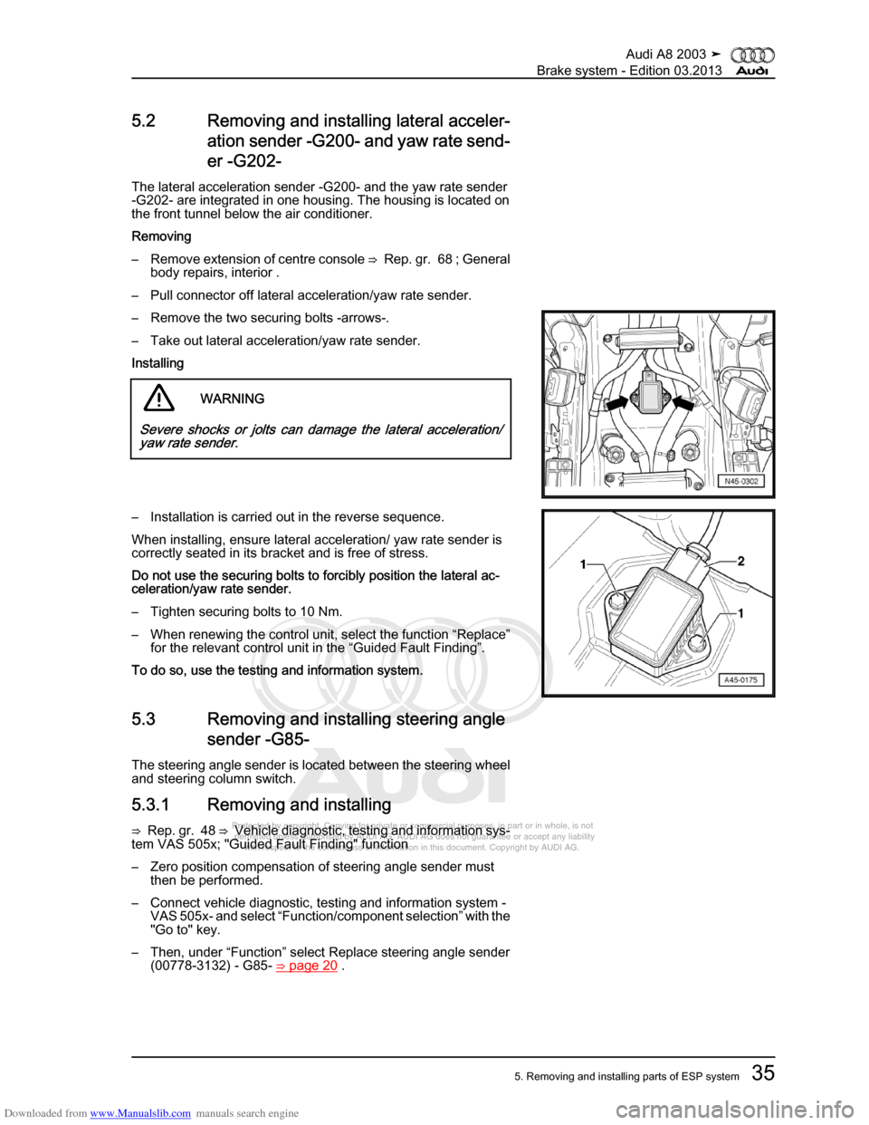 AUDI A8 2003 D3 / 2.G Brake System Service Manual Downloaded from www.Manualslib.com manuals search engine 
Protected by copyright. Copying for private or commercial purposes, in p\
art or in whole, is not 
 permitted unless authorised by AUDI AG. AU