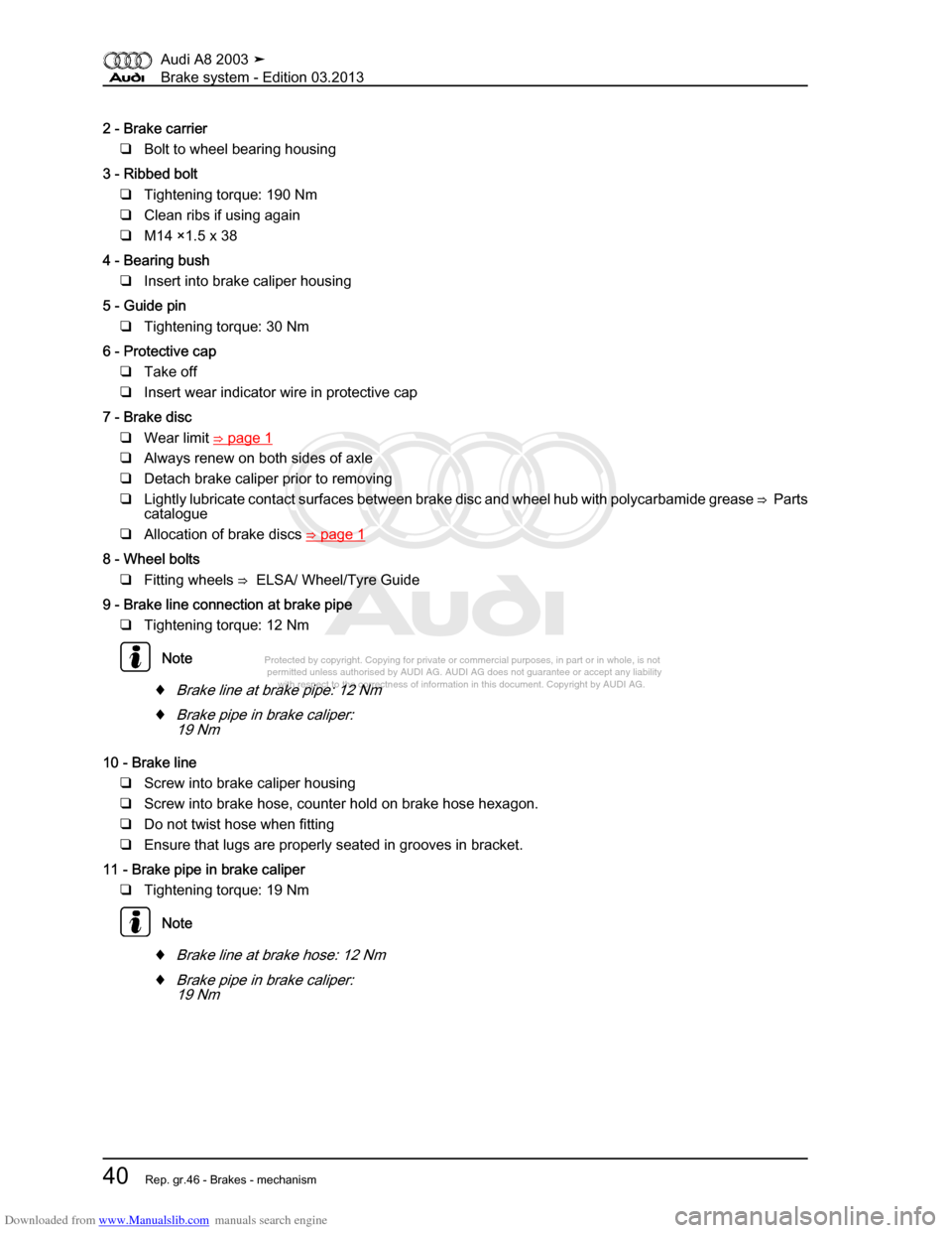 AUDI A8 2003 D3 / 2.G Brake System Service Manual Downloaded from www.Manualslib.com manuals search engine 
Protected by copyright. Copying for private or commercial purposes, in p\
art or in whole, is not 
 permitted unless authorised by AUDI AG. AU