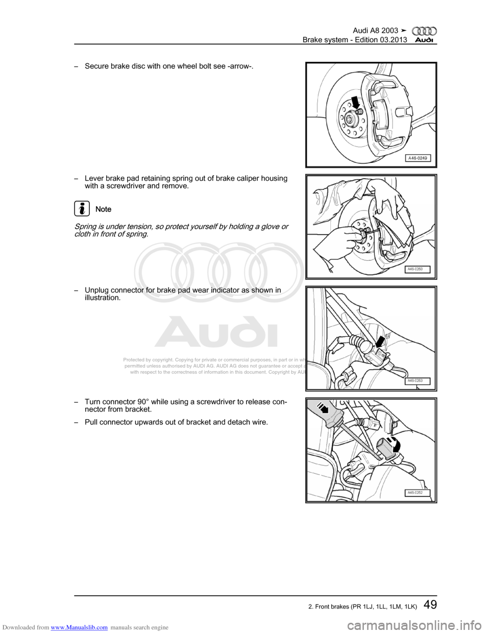 AUDI A8 2003 D3 / 2.G Brake System Repair Manual Downloaded from www.Manualslib.com manuals search engine 
Protected by copyright. Copying for private or commercial purposes, in p\
art or in whole, is not 
 permitted unless authorised by AUDI AG. AU