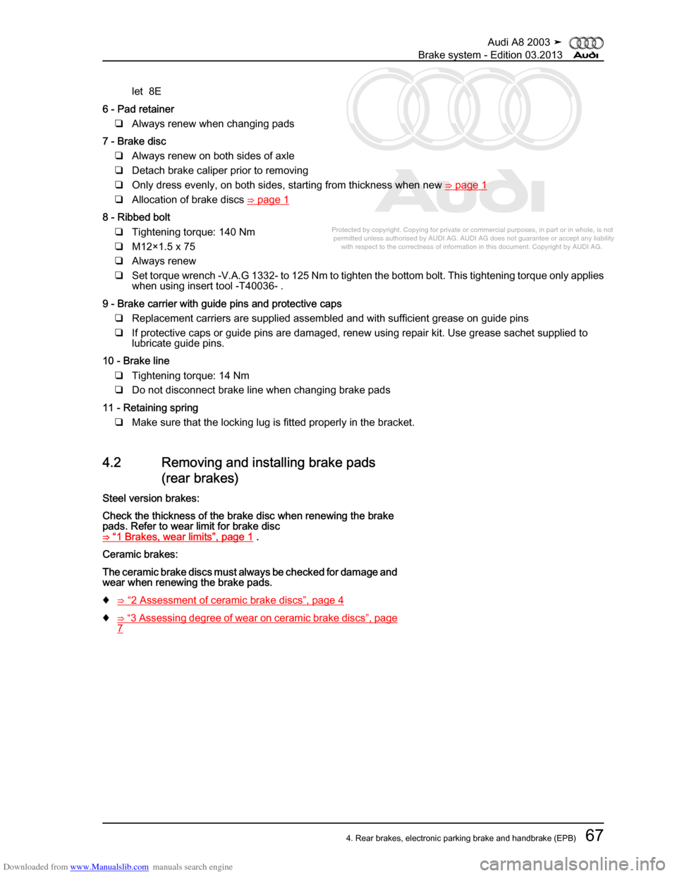AUDI A8 2003 D3 / 2.G Brake System Manual PDF Downloaded from www.Manualslib.com manuals search engine 
Protected by copyright. Copying for private or commercial purposes, in p\
art or in whole, is not 
 permitted unless authorised by AUDI AG. AU