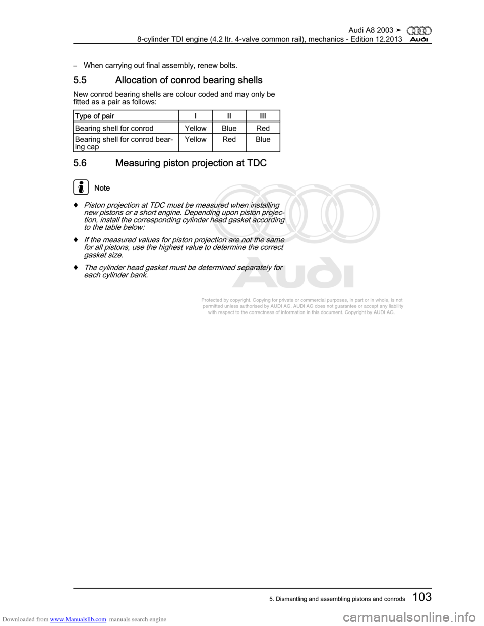 AUDI A8 2003 D3 / 2.G BVN BMC Engines Workshop Manual Downloaded from www.Manualslib.com manuals search engine 
Protected by copyright. Copying for private or commercial purposes, in p\
art or in whole, is not 
 permitted unless authorised by AUDI AG. AU