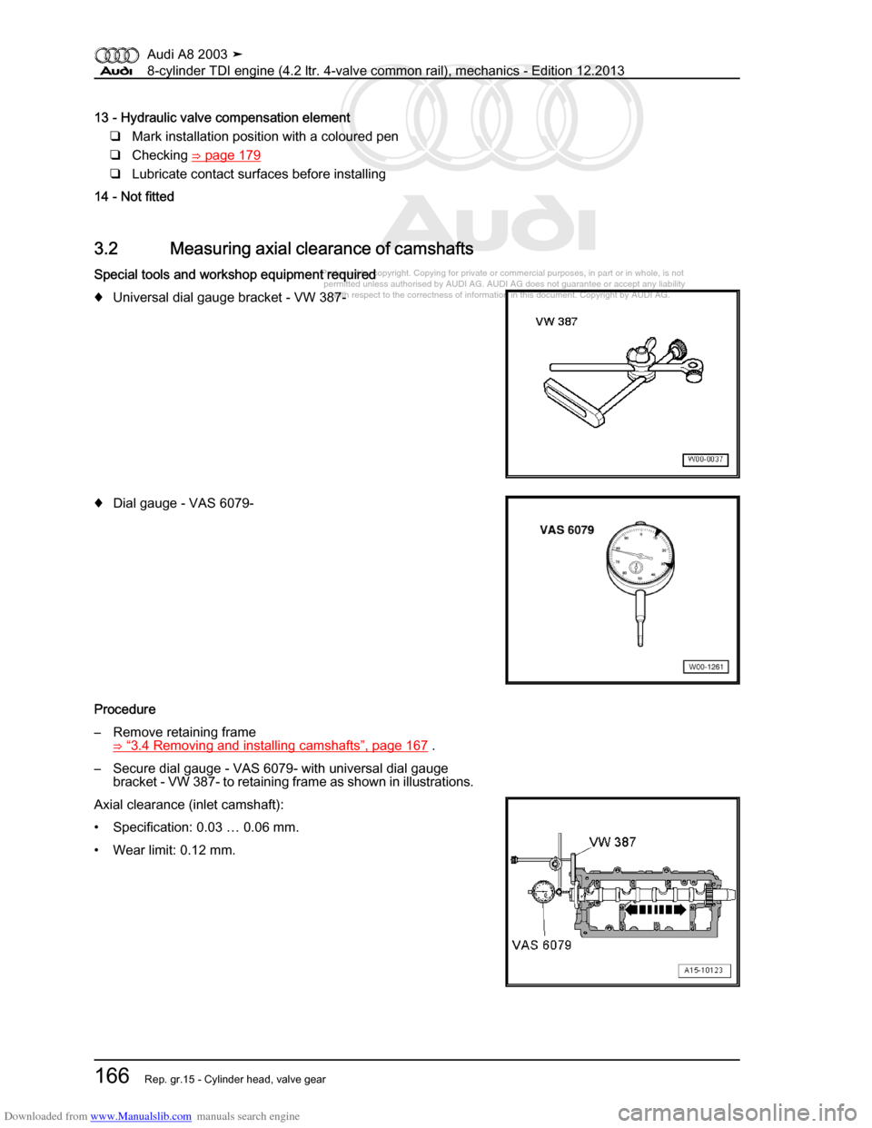 AUDI A8 2003 D3 / 2.G BVN BMC Engines Workshop Manual Downloaded from www.Manualslib.com manuals search engine 
Protected by copyright. Copying for private or commercial purposes, in p\
art or in whole, is not 
 permitted unless authorised by AUDI AG. AU