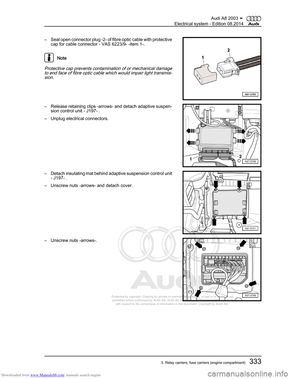 AUDI A8 2003 D3 / 2.G Electrical System Workshop Manual Downloaded from www.Manualslib.com manuals search engine 
Protected by copyright. Copying for private or commercial purposes, in p\
art or in whole, is not 
 permitted unless authorised by AUDI AG. AU