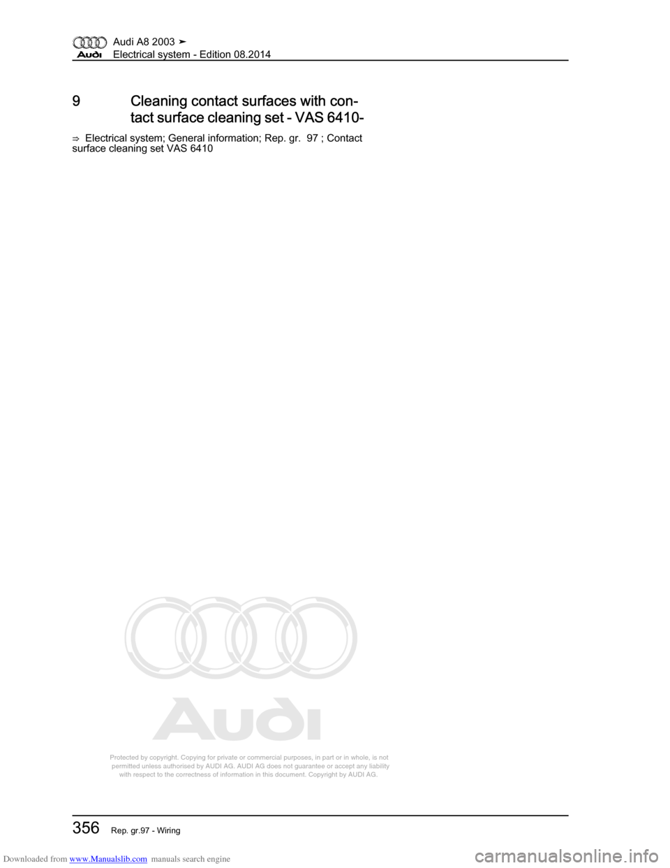 AUDI A8 2003 D3 / 2.G Electrical System Workshop Manual Downloaded from www.Manualslib.com manuals search engine 
Protected by copyright. Copying for private or commercial purposes, in p\
art or in whole, is not 
 permitted unless authorised by AUDI AG. AU