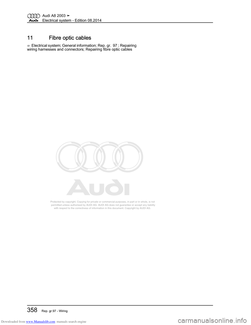 AUDI A8 2003 D3 / 2.G Electrical System Workshop Manual Downloaded from www.Manualslib.com manuals search engine 
Protected by copyright. Copying for private or commercial purposes, in p\
art or in whole, is not 
 permitted unless authorised by AUDI AG. AU