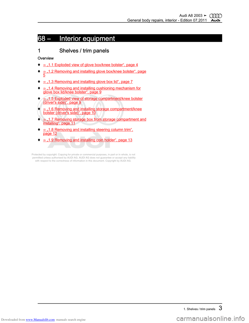 AUDI A8 2003 D3 / 2.G General System User Guide Downloaded from www.Manualslib.com manuals search engine 
Protected by copyright. Copying for private or commercial purposes, in p\
art or in whole, is not 
 permitted unless authorised by AUDI AG. AU