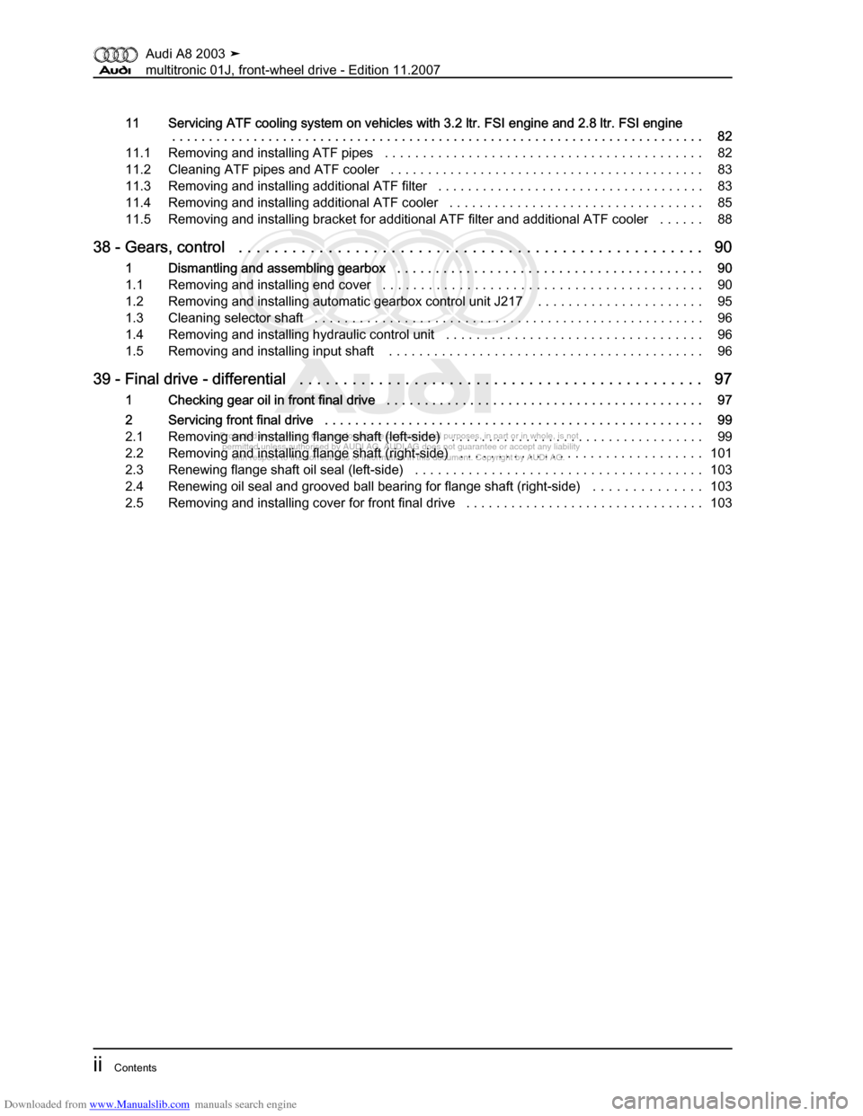 AUDI A8 2003 D3 / 2.G Multitronic System Workshop Manual Downloaded from www.Manualslib.com manuals search engine 
Protected by copyright. Copying for private or commercial purposes, in p\
art or in whole, is not 
 permitted unless authorised by AUDI AG. AU