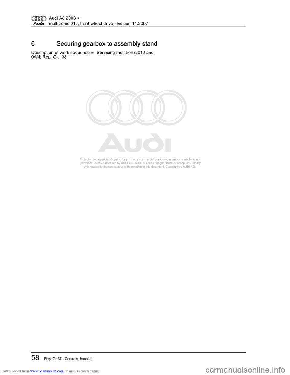 AUDI A8 2003 D3 / 2.G Multitronic System Repair Manual Downloaded from www.Manualslib.com manuals search engine 
Protected by copyright. Copying for private or commercial purposes, in p\
art or in whole, is not 
 permitted unless authorised by AUDI AG. AU
