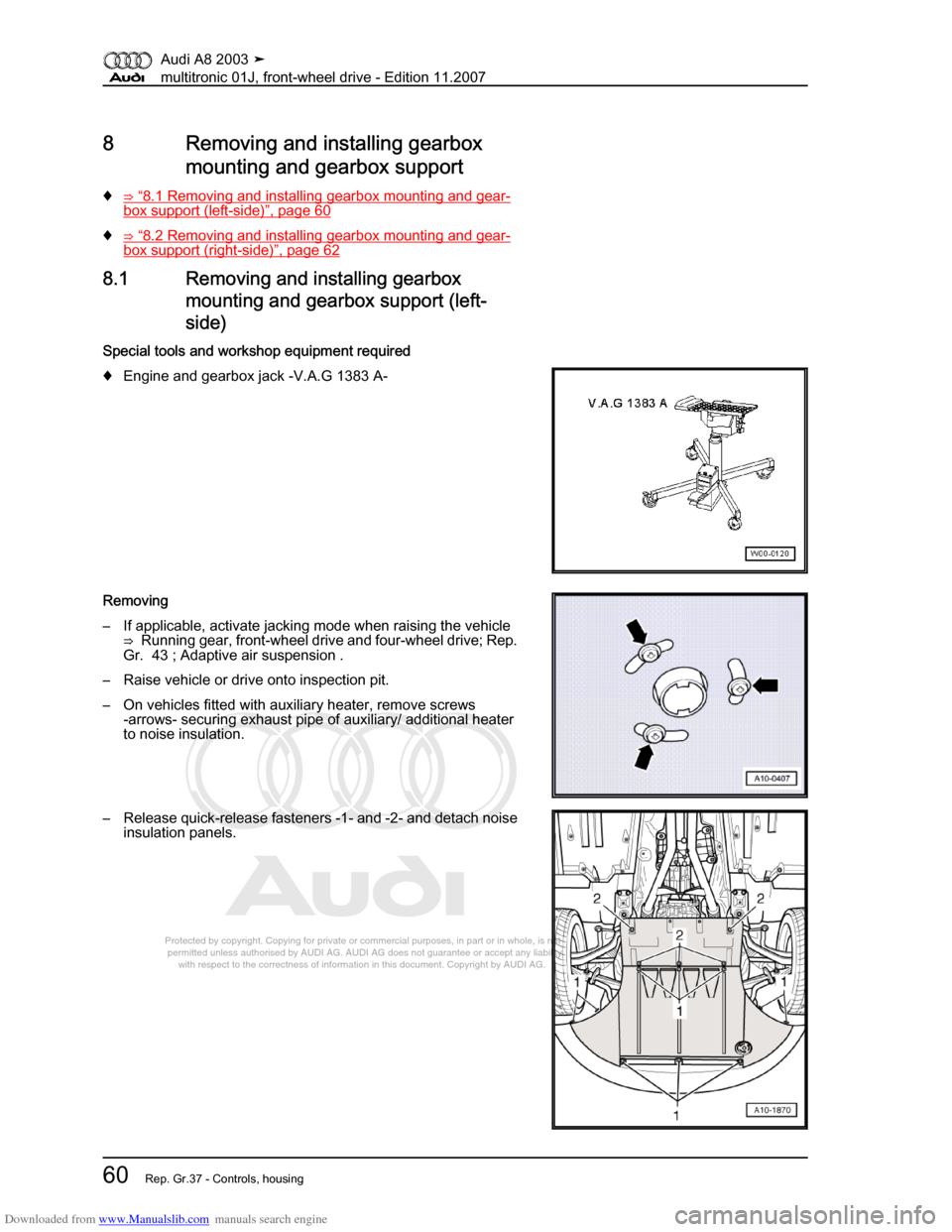 AUDI A8 2003 D3 / 2.G Multitronic System Repair Manual Downloaded from www.Manualslib.com manuals search engine 
Protected by copyright. Copying for private or commercial purposes, in p\
art or in whole, is not 
 permitted unless authorised by AUDI AG. AU