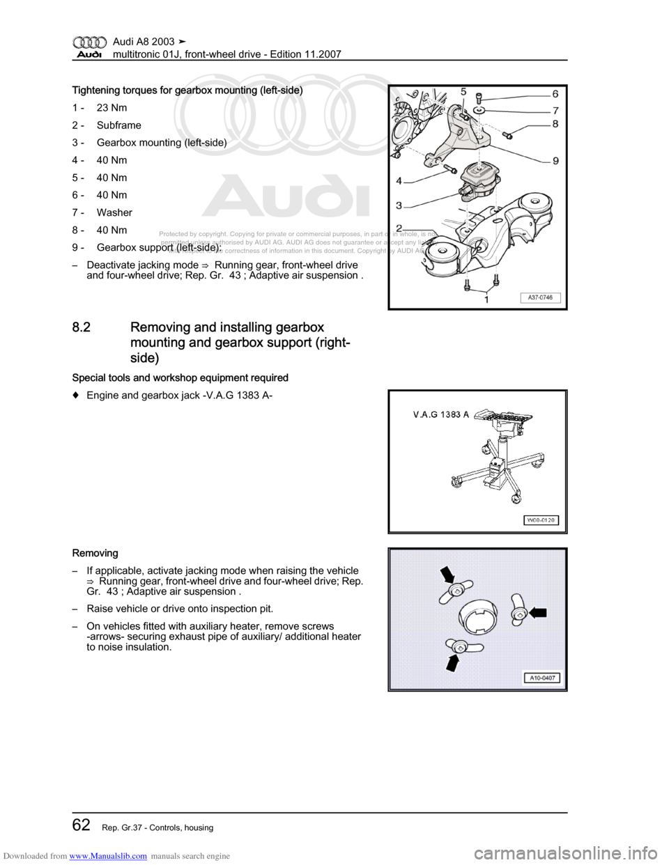 AUDI A8 2003 D3 / 2.G Multitronic System Repair Manual Downloaded from www.Manualslib.com manuals search engine 
Protected by copyright. Copying for private or commercial purposes, in p\
art or in whole, is not 
 permitted unless authorised by AUDI AG. AU