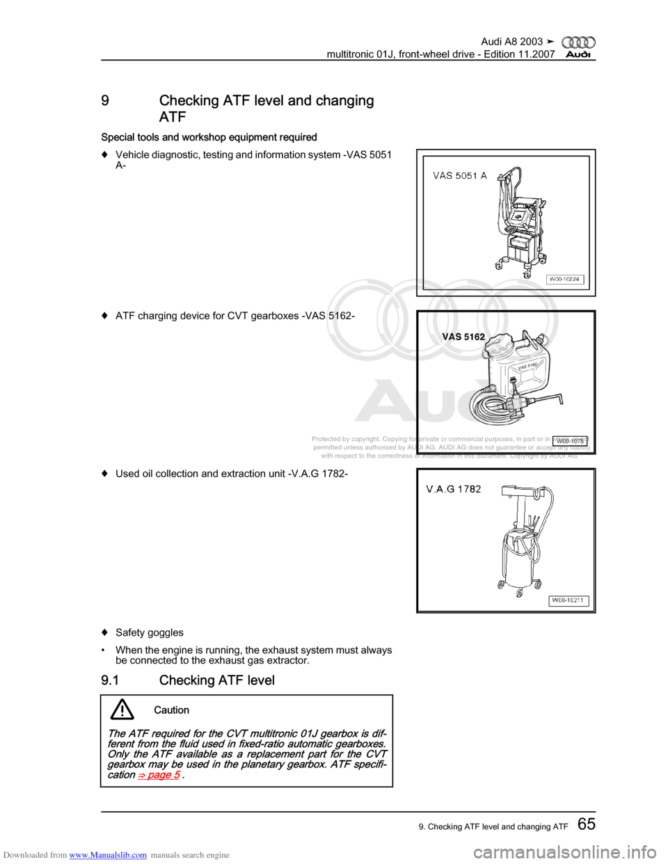 AUDI A8 2003 D3 / 2.G Multitronic System Repair Manual Downloaded from www.Manualslib.com manuals search engine 
Protected by copyright. Copying for private or commercial purposes, in p\
art or in whole, is not 
 permitted unless authorised by AUDI AG. AU