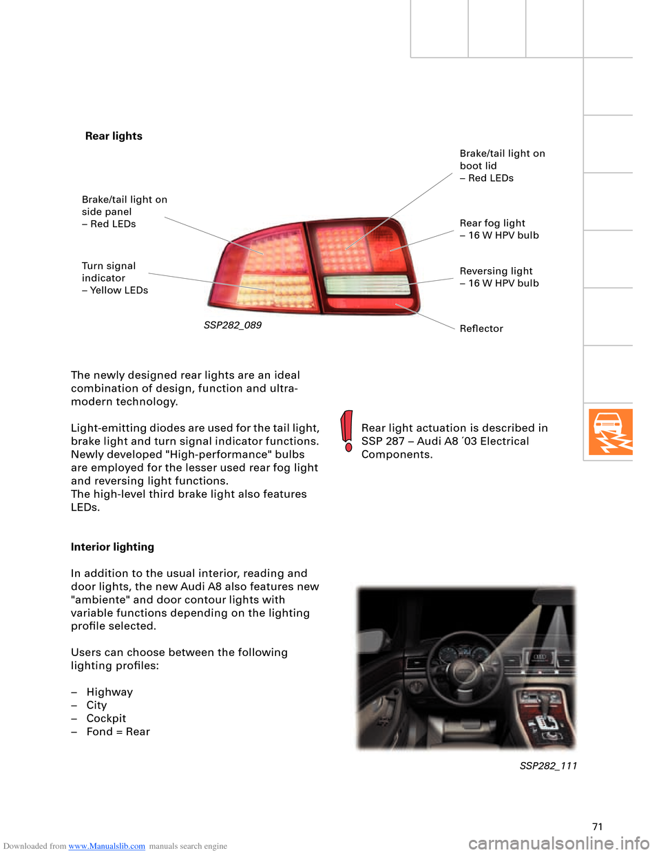 AUDI A8 2003 D3 / 2.G Technical Features Manual Downloaded from www.Manualslib.com manuals search engine 71
Rear lights
SSP282_089
The newly designed rear lights are an ideal 
combination of design, function and ultra-
modern technology.
Light-emit