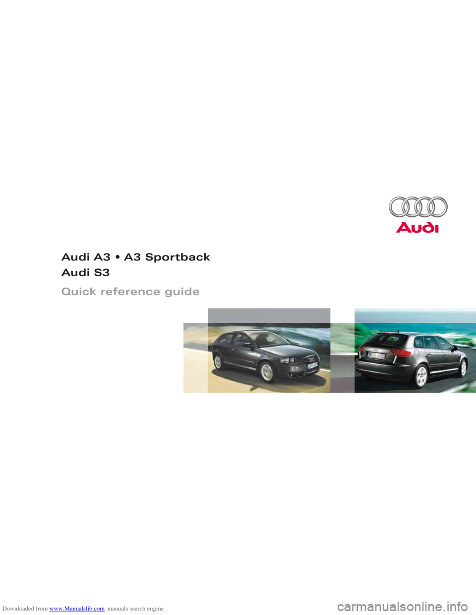 AUDI A3 2007 8P / 2.G Quick Reference Guide Downloaded from www.Manualslib.com manuals search engine Audi A3 A3 Sportback
Audi S3
Quick reference guide  