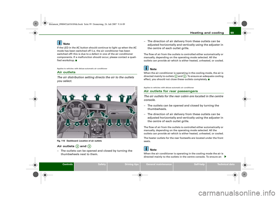 AUDI A4 2008 B8 / 4.G Owners Manual Heating and cooling99
Controls
Safety
Driving tips
General maintenance
Self-help
Technical data
Note
If the LED in the AC button should continue to light up when the AC 
mode has been switched off (i.