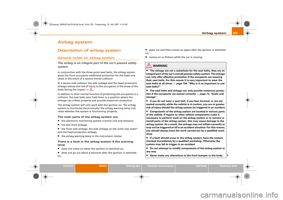 AUDI A4 2008 B8 / 4.G Owners Manual Airbag system201
Controls
Safety
Driving tips
General maintenance
Self-help
Technical data
Airbag systemDescription of airbag systemGeneral notes on airbag system
The airbag is an integral part of the