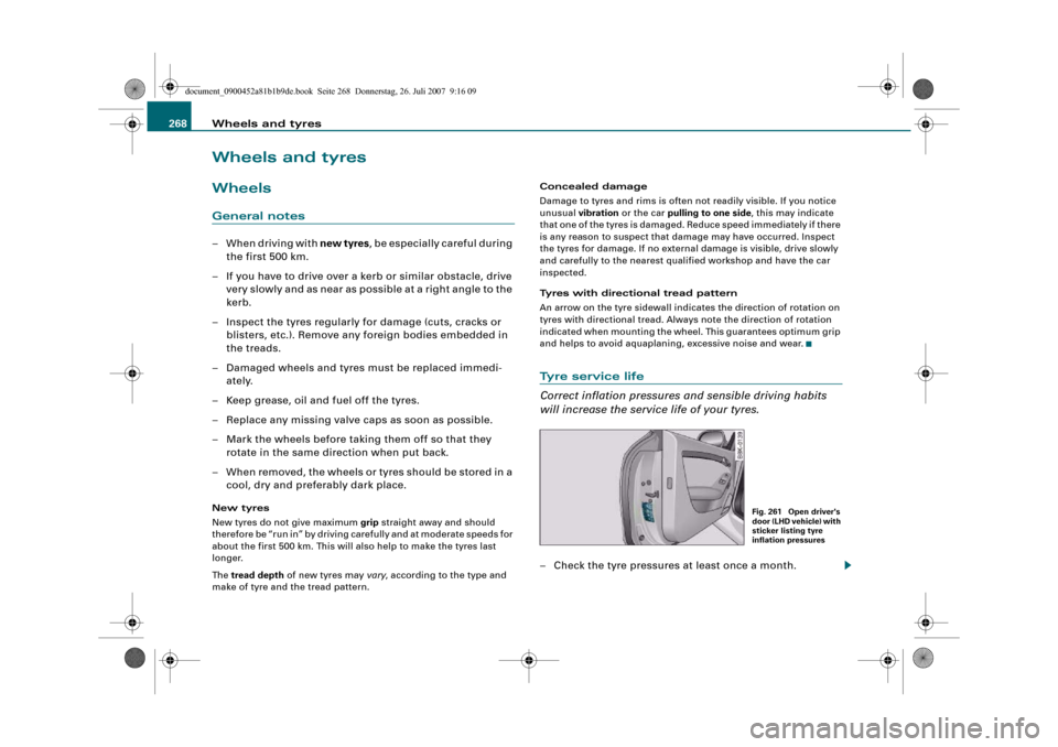 AUDI A4 2008 B8 / 4.G Owners Manual Wheels and tyres 268Wheels and tyresWheelsGeneral notes–When driving with new tyres, be especially careful during 
the first 500 km.
– If you have to drive over a kerb or similar obstacle, drive 
