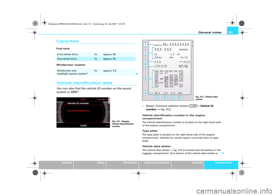 AUDI A4 2008 B8 / 4.G Owners Manual General notes321
Controls
Safety
Driving tips
General maintenance
Self-help
Technical data
CapacitiesFuel tank
Windscreen washerVehicle identification dataYou can also find the vehicle ID number on th