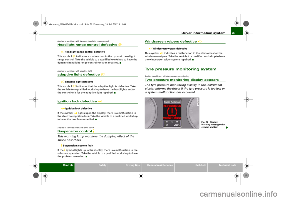 AUDI A4 2008 B8 / 4.G Service Manual Driver information system39
Controls
Safety
Driving tips
General maintenance
Self-help
Technical data
Applies to vehicles:  with dynamic headlight range controlHeadlight range control defective 

�