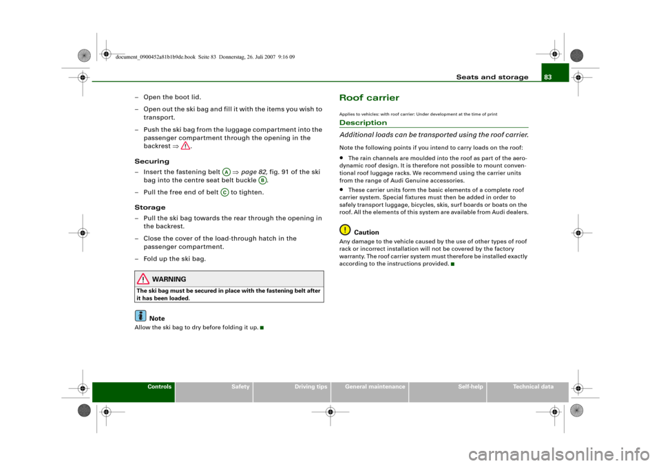 AUDI A4 2008 B8 / 4.G Manual Online Seats and storage83
Controls
Safety
Driving tips
General maintenance
Self-help
Technical data
– Open the boot lid.
– Open out the ski bag and fill it with the items you wish to 
transport.
– Pus