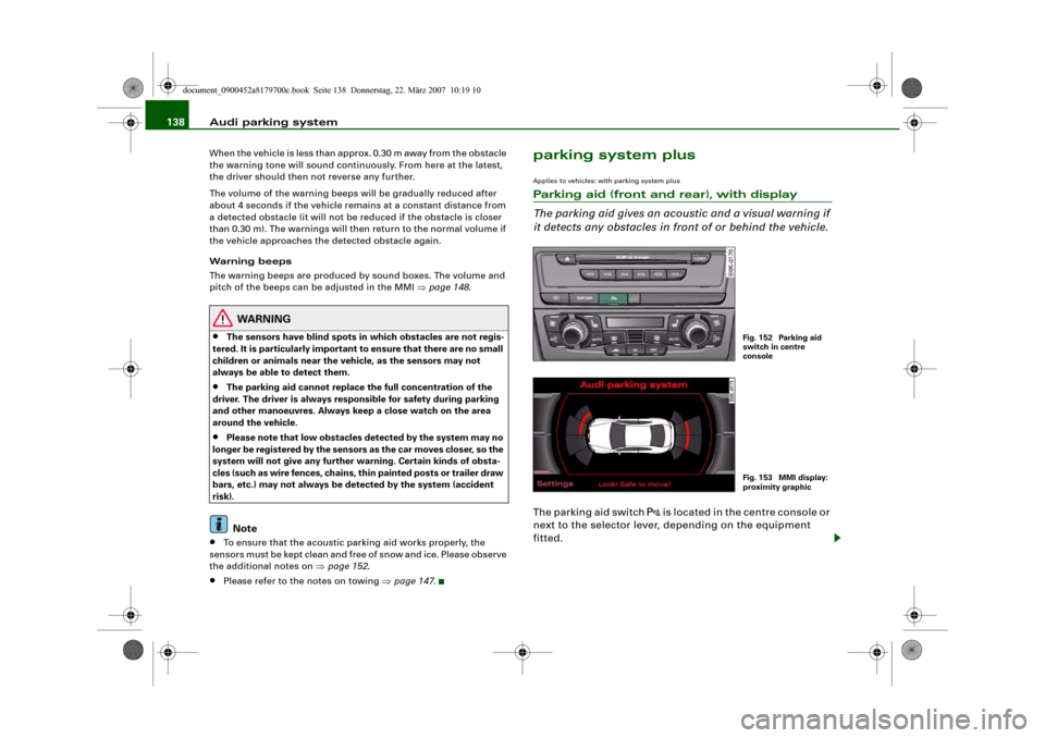 AUDI A5 2008 8T / 1.G Owners Manual Audi parking system 138When the vehicle is less than approx. 0.30 m away from the obstacle
the warning tone will sound continuously. From here at the latest,
the driver should then not reverse any f AUDI A5 2008 8T / 1.G Owners Manual Audi parking system 138When the vehicle is less than approx. 0.30 m away from the obstacle
the warning tone will sound continuously. From here at the latest,
the driver should then not reverse any f