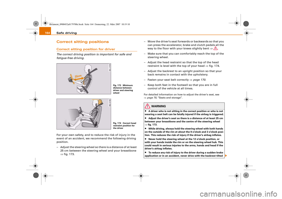 AUDI A5 2008 8T / 1.G User Guide Safe driving 164Correct sitting positionsCorrect sitting position for driver
The correct driving position is important for safe and 
fatigue-free driving.For your own safety, and to reduce the risk of