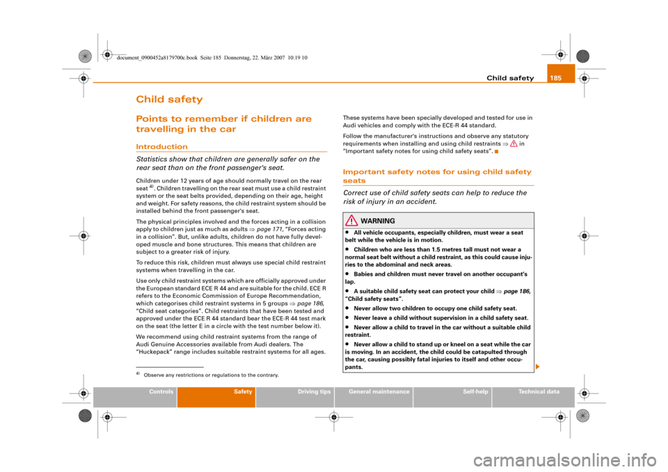 AUDI A5 2008 8T / 1.G Owners Manual Child safety185
Controls
Safety
Driving tips
General maintenance
Self-help
Technical data
Child safetyPoints to remember if children are 
travelling in the carIntroduction
Statistics show that childre