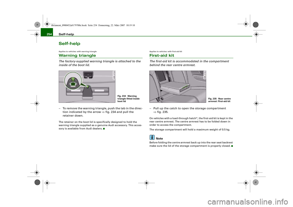 AUDI A5 2008 8T / 1.G Owners Manual Self-help 254Self-helpApplies to vehicles: with warning triangleWarning triangleThe factory-supplied warning triangle is attached to the 
inside of the boot lid.– To remove the warning triangle, pus