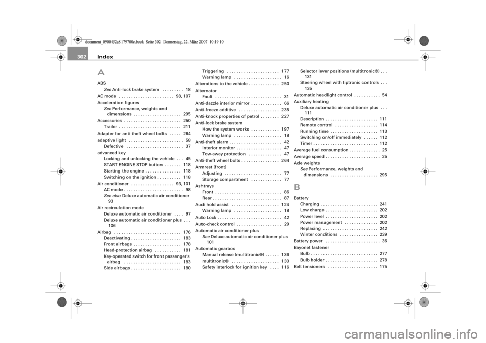 AUDI A5 2008 8T / 1.G Owners Manual Index 302AABS
SeeAnti-lock brake system  . . . . . . . . .  18
AC mode  . . . . . . . . . . . . . . . . . . . . . . .  98, 107
Acceleration figures
SeePerformance, weights and 
dimensions . . . . . . 