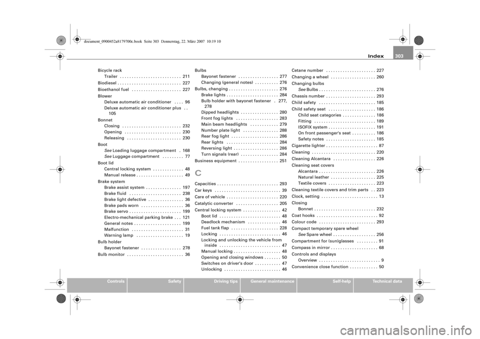 AUDI A5 2008 8T / 1.G Owners Manual Index303
Controls
Safety
Driving tips
General maintenance
Self-help
Technical data Bicycle rack
Trailer  . . . . . . . . . . . . . . . . . . . . . . . . . . 211
Biodiesel . . . . . . . . . . . . . . .