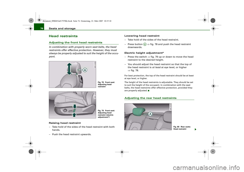 AUDI A5 2008 8T / 1.G Manual PDF Seats and storage 76Head restraintsAdjusting the front head restraints
In combination with properly worn seat belts, the head 
restraints offer effective protection. However, they must 
always be prop