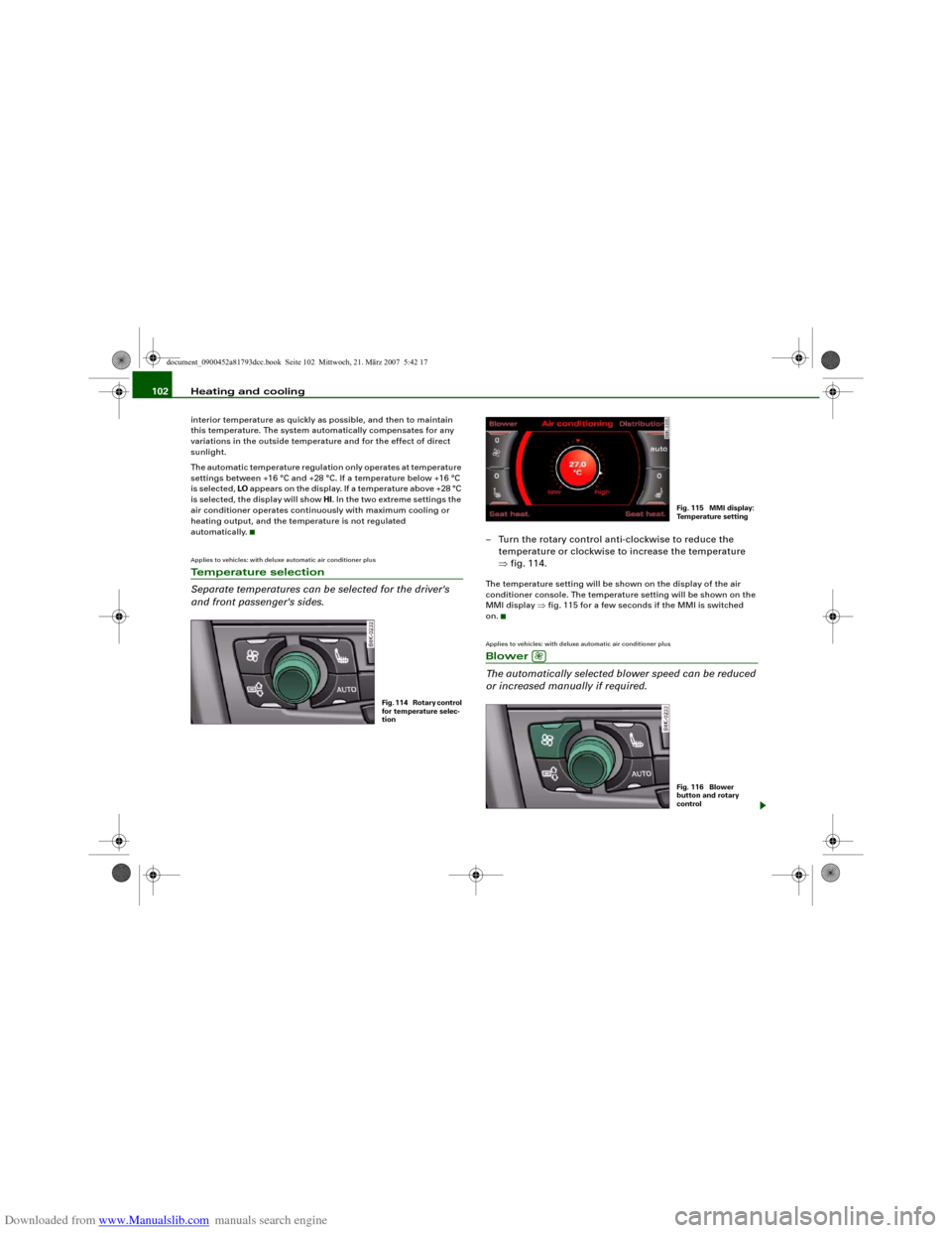 AUDI S5 2008 8T / 1.G Owners Manual Downloaded from www.Manualslib.com manuals search engine Heating and cooling 102interior temperature as quickly as possible, and then to maintain
this temperature. The system automatically compensate AUDI S5 2008 8T / 1.G Owners Manual Downloaded from www.Manualslib.com manuals search engine Heating and cooling 102interior temperature as quickly as possible, and then to maintain
this temperature. The system automatically compensate