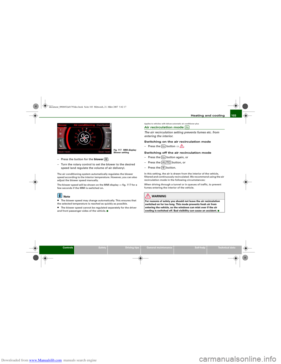 AUDI S5 2008 8T / 1.G Owners Manual Downloaded from www.Manualslib.com manuals search engine Heating and cooling103
Controls
Safety
Driving tips
General maintenance
Self-help
Technical data
– Press the button for the blower .
– Turn AUDI S5 2008 8T / 1.G Owners Manual Downloaded from www.Manualslib.com manuals search engine Heating and cooling103
Controls
Safety
Driving tips
General maintenance
Self-help
Technical data
– Press the button for the blower .
– Turn