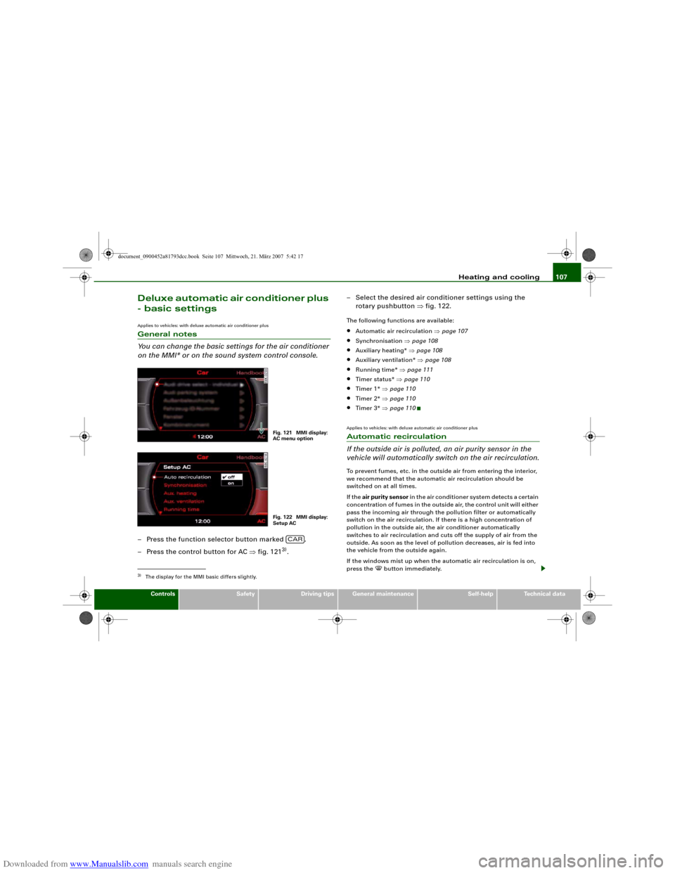 AUDI S5 2008 8T / 1.G Owners Manual Downloaded from www.Manualslib.com manuals search engine Heating and cooling107
Controls
Safety
Driving tips
General maintenance
Self-help
Technical data
Deluxe automatic air conditioner plus
- basic AUDI S5 2008 8T / 1.G Owners Manual Downloaded from www.Manualslib.com manuals search engine Heating and cooling107
Controls
Safety
Driving tips
General maintenance
Self-help
Technical data
Deluxe automatic air conditioner plus
- basic
