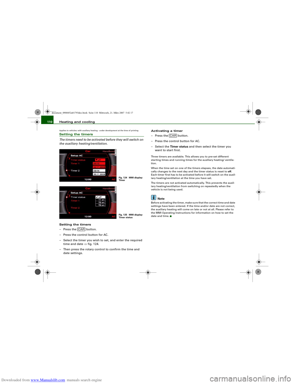 AUDI S5 2008 8T / 1.G Owners Manual Downloaded from www.Manualslib.com manuals search engine Heating and cooling 110Applies to vehicles: with auxiliary heating - under development at the time of printingSetting the timers
The timers nee
