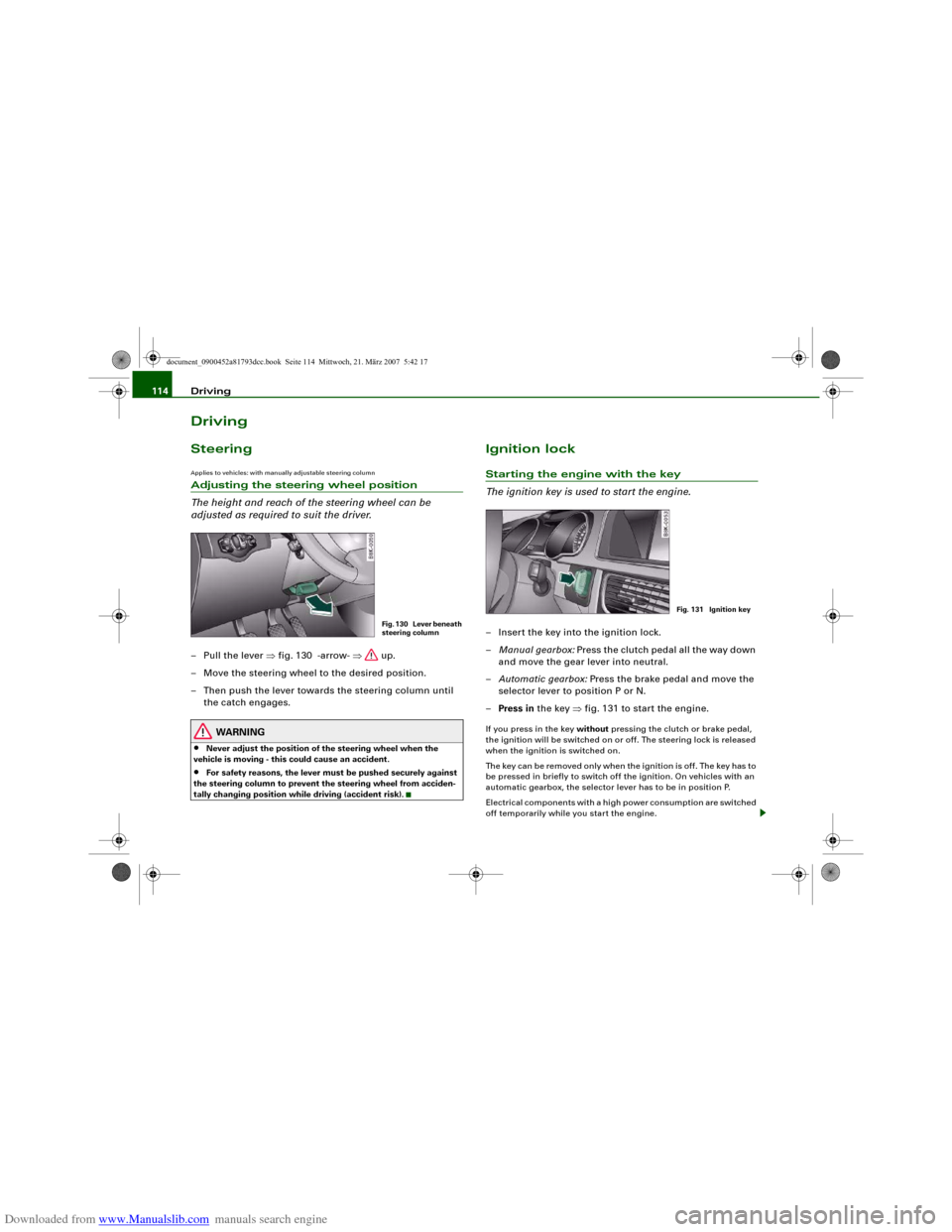 AUDI S5 2008 8T / 1.G Owners Manual Downloaded from www.Manualslib.com manuals search engine Driving 114DrivingSteeringApplies to vehicles: with manually adjustable steering columnAdjusting the steering wheel position
The height and rea