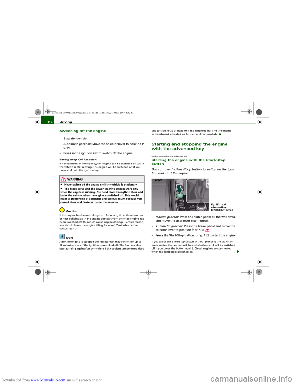 AUDI S5 2008 8T / 1.G Owners Manual Downloaded from www.Manualslib.com manuals search engine Driving 116Switching off the engine– Stop the vehicle.
– Automatic gearbox: Move the selector lever to position P
or N.
–Press in the ig AUDI S5 2008 8T / 1.G Owners Manual Downloaded from www.Manualslib.com manuals search engine Driving 116Switching off the engine– Stop the vehicle.
– Automatic gearbox: Move the selector lever to position P
or N.
–Press in the ig