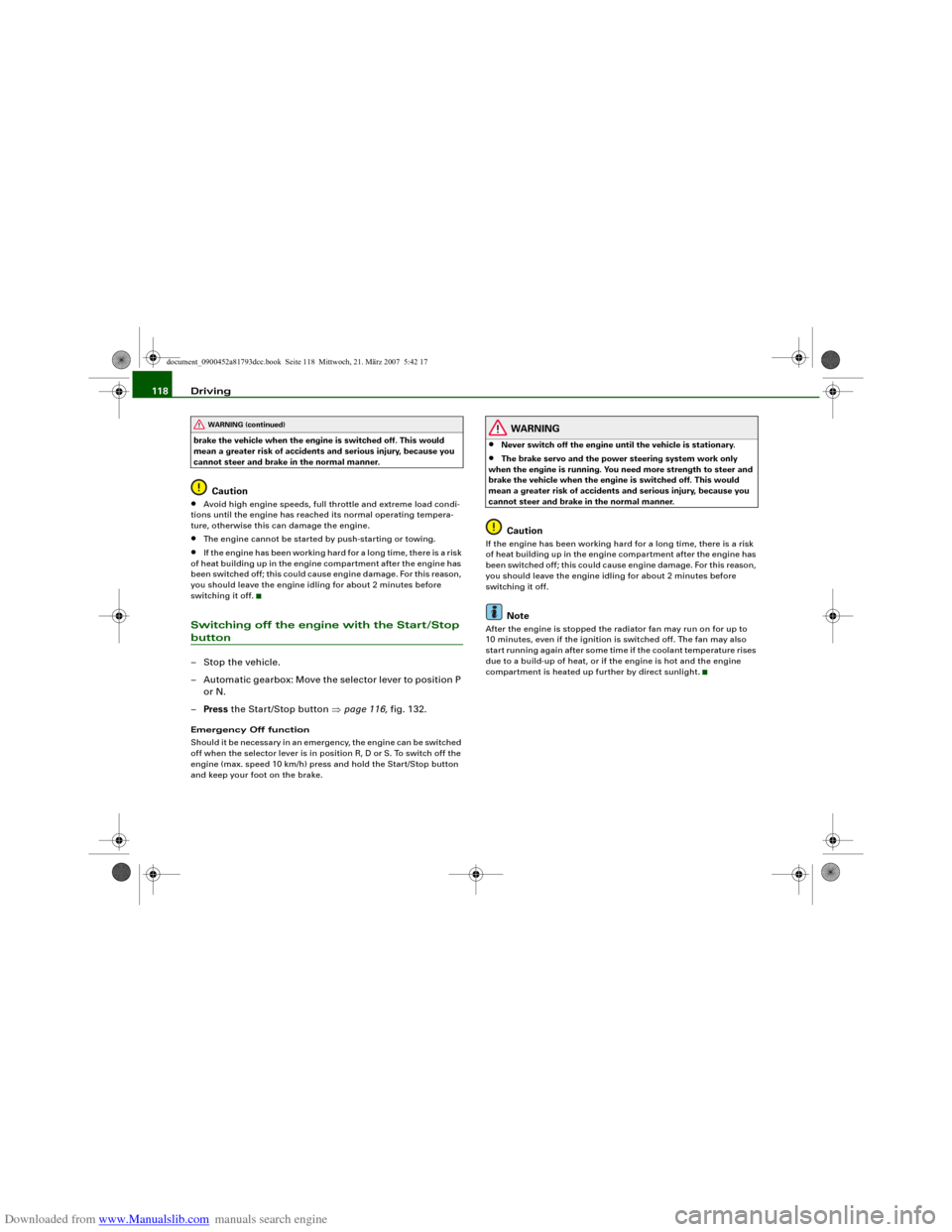 AUDI S5 2008 8T / 1.G Owners Manual Downloaded from www.Manualslib.com manuals search engine Driving 118brake the vehicle when the engine is switched off. This would 
mean a greater risk of accidents and serious injury, because you 
can