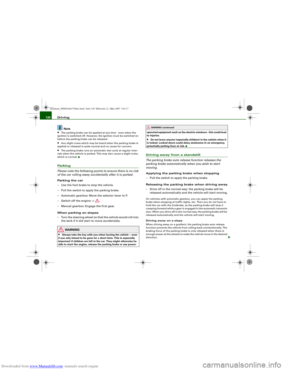AUDI S5 2008 8T / 1.G Owners Manual Downloaded from www.Manualslib.com manuals search engine Driving 120
Note•
The parking brake can be applied at any time - even when the
ignition is switched off. However, the ignition must be switc AUDI S5 2008 8T / 1.G Owners Manual Downloaded from www.Manualslib.com manuals search engine Driving 120
Note•
The parking brake can be applied at any time - even when the
ignition is switched off. However, the ignition must be switc