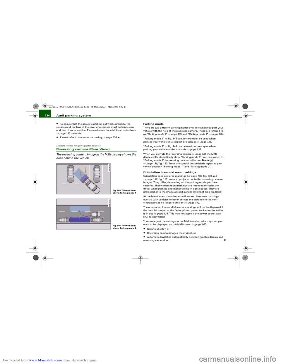 AUDI S5 2008 8T / 1.G User Guide Downloaded from www.Manualslib.com manuals search engine Audi parking system 134•
To ensure that the acoustic parking aid works properly, the 
sensors and the lens of the reversing camera must be ke