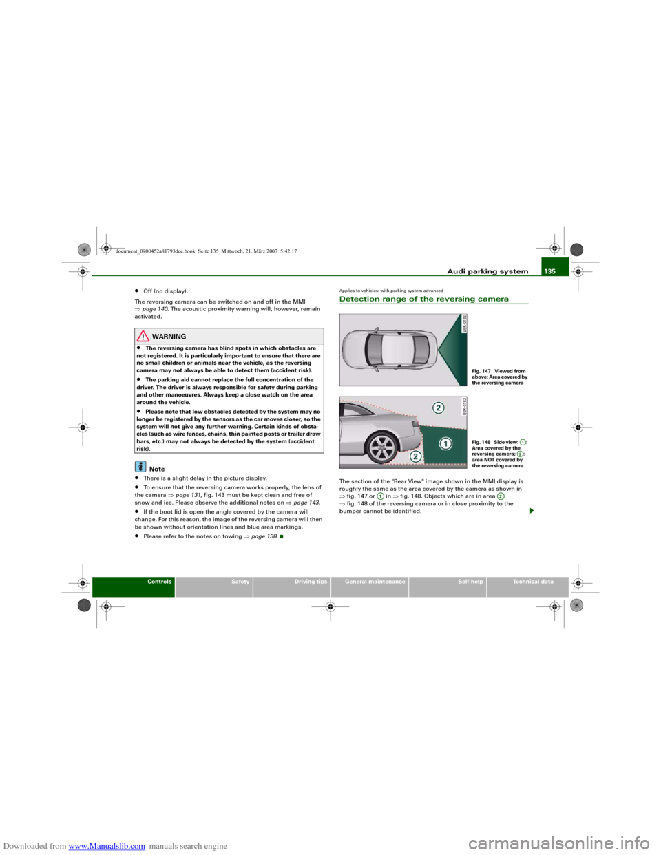 AUDI S5 2008 8T / 1.G User Guide Downloaded from www.Manualslib.com manuals search engine Audi parking system135
Controls
Safety
Driving tips
General maintenance
Self-help
Technical data
•
Off (no display).
The reversing camera can