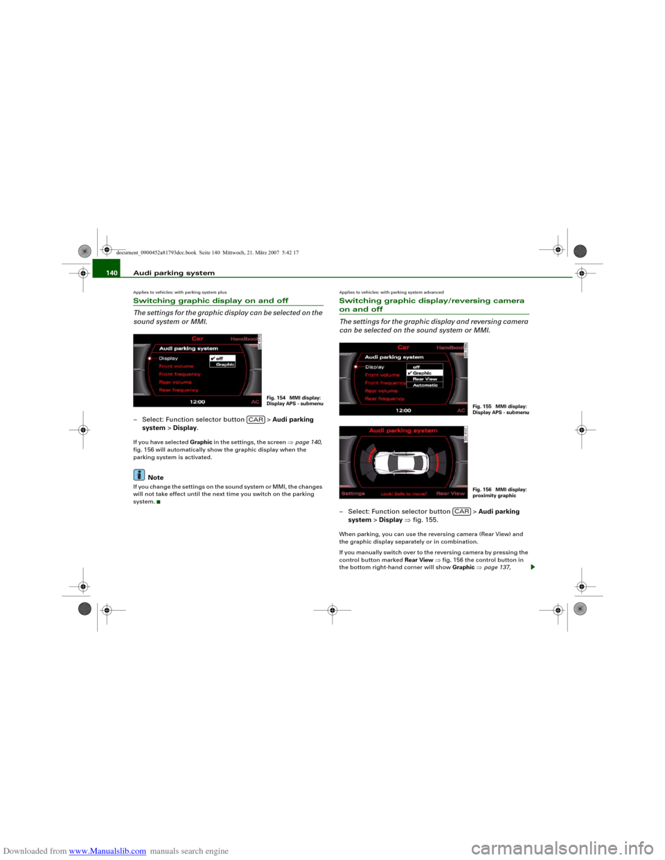 AUDI S5 2008 8T / 1.G Owners Manual Downloaded from www.Manualslib.com manuals search engine Audi parking system 140Applies to vehicles: with parking system plusSwitching graphic display on and off
The settings for the graphic display c