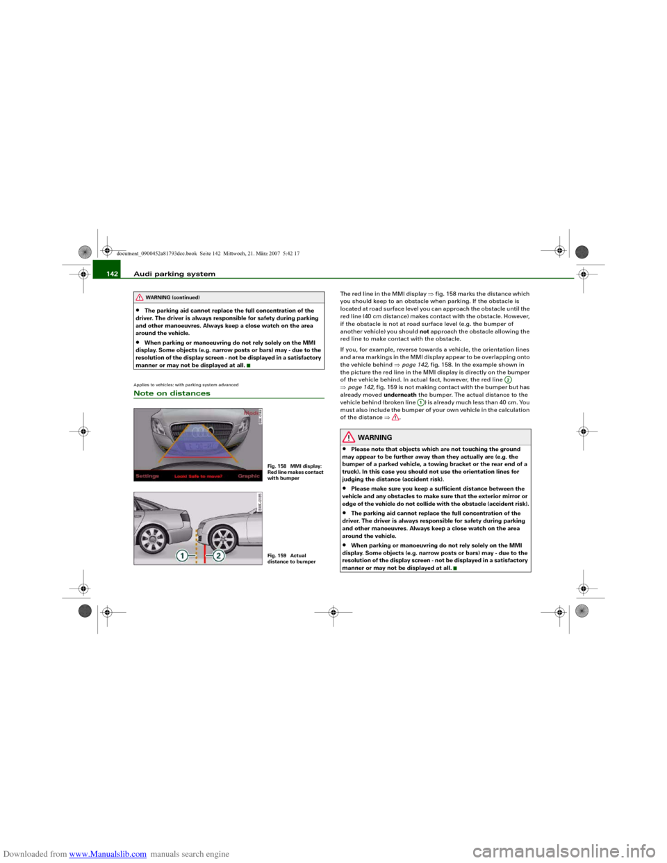 AUDI S5 2008 8T / 1.G Owners Manual Downloaded from www.Manualslib.com manuals search engine Audi parking system 142•
The parking aid cannot replace the full concentration of the 
driver. The driver is always responsible for safety du