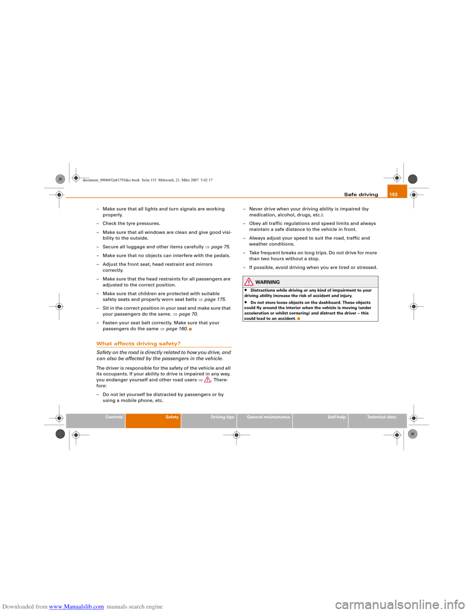 AUDI S5 2008 8T / 1.G Owners Guide Downloaded from www.Manualslib.com manuals search engine Safe driving153
Controls
Safety
Driving tips
General maintenance
Self-help
Technical data
– Make sure that all lights and turn signals are wo