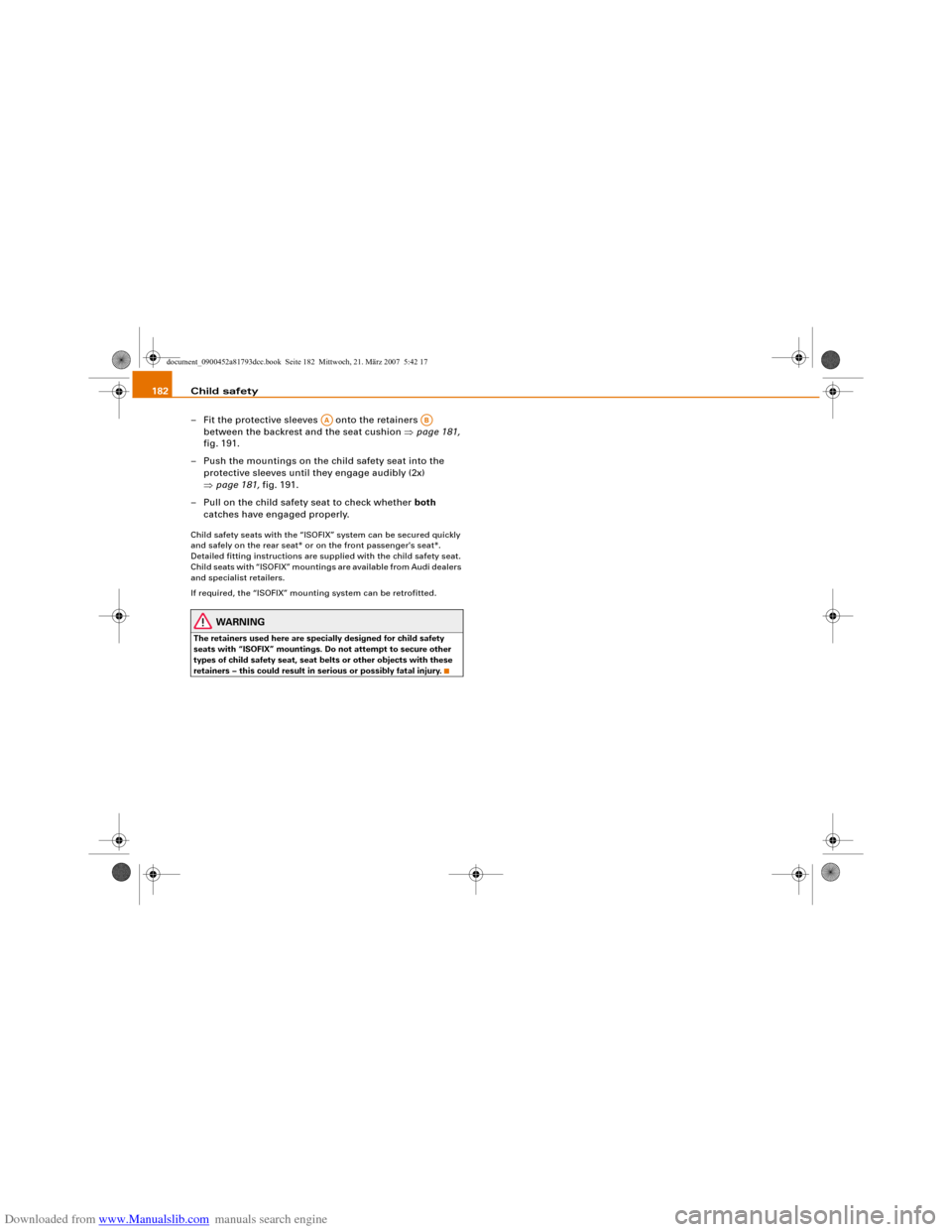 AUDI S5 2008 8T / 1.G Owners Manual Downloaded from www.Manualslib.com manuals search engine Child safety 182
– Fit the protective sleeves   onto the retainers   
between the backrest and the seat cushion ⇒page 181, 
fig. 191.
– P
